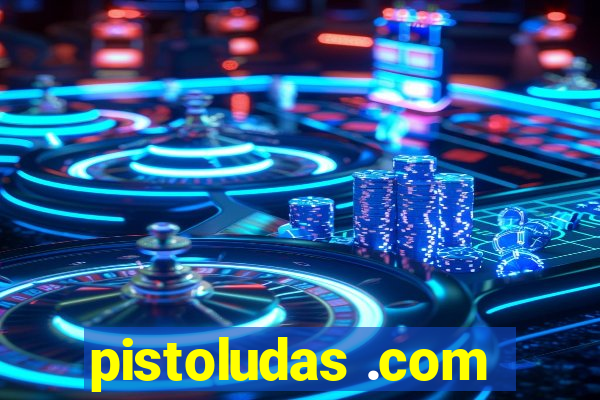 pistoludas .com